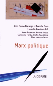 Jean-Numa Ducange et Isabelle Garo - Marx politique.