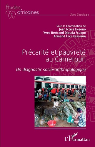 Jean Nzhie Engono et Yves Bertrand Djouda Feudjio - Précarité et pauvreté au Cameroun - Un diagnostic socio-anthropologique.