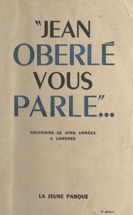 Jean Oberlé - Jean Oberlé vous parle... - Souvenirs de cinq années à Londres.