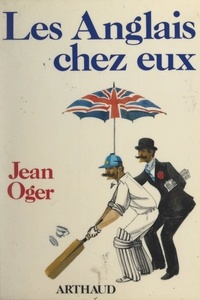 Jean Oger et Marc P. G. Berthier - Les Anglais chez eux - Journal, suivi de conseils aux touristes du continent en partance pour l'Angleterre.