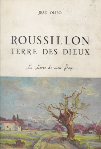 Roussillon, terre des dieux. Le livre de mon pays