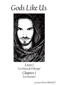 Jean-Olivier Birault - Gods Like Us - Livre 1 - Chapitre 1 "La rencontre".