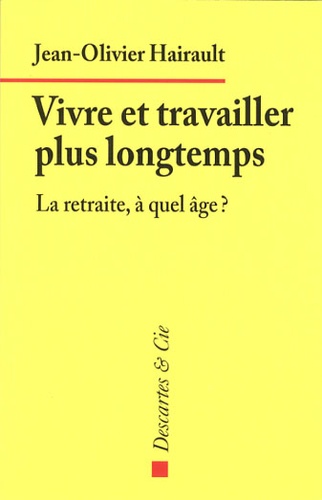Jean-Olivier Hairault - Vivre et travailler plus longtemps - La retraite, à quel âge ?.