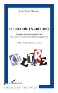 Jean-Olivier Majastre - La culture en archipel - Pratiques culturelles et mode de vie chez les jeunes en situation d'apprentissage précaire.