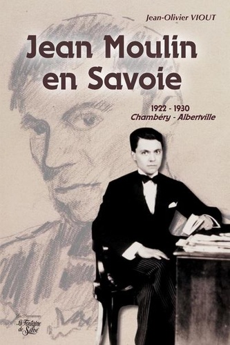 Jean-Olivier Viout - Jean Moulin en Savoie - 1922-1930 Chambéry / Alberville.