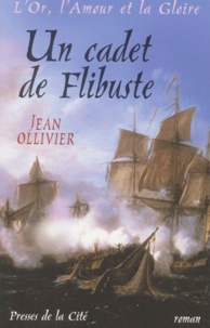 Jean Ollivier - L'Or, l'Amour et la Gloire Tome 2 : Un cadet de flibuste.