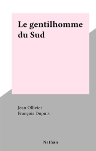 Jean Ollivier et François Dupuis - Le gentilhomme du Sud.