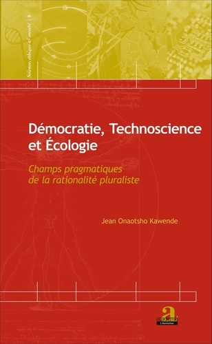 Démocratie, Technoscience et Ecologie. Champs pragmatiques de la rationalité pluraliste