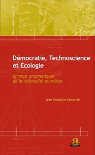 Jean Onaotsho Kawende - Démocratie, Technoscience et Ecologie - Champs pragmatiques de la rationalité pluraliste.