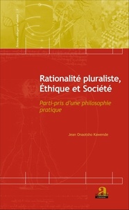 Jean Onaotsho Kawende - Rationalité pluraliste, éthique et société - Parti-pris d'une philosophie pratique.