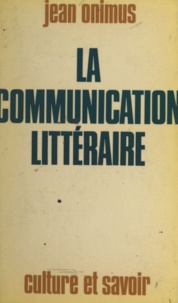 Jean Onimus - La communication littéraire.