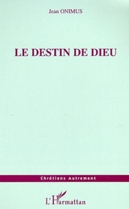 Jean Onimus - Le destin de Dieu.