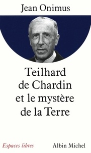 Jean Onimus et Jean Onimus - Teilhard de Chardin et le mystère de la terre.
