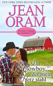 Der Cowboy, der mein Herz stahl: Eine Cowboy-Romanze, in der Gegensätze sich anziehen