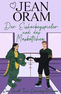 Der Eishockeyspieler und das Maskottchen: Eine Small Town Eishockey-Romanze