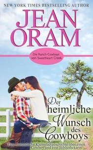 Der heimliche Wunsch des Cowboys: Eine romantische Kleinstadtgeschichte über einen Cowboy und eine Bibliothekarin