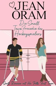 Die Small Town Freundin des Hockeyspielers: Sports Romance mit He Falls First Trope