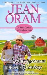 Durchgebrannt mit dem Cowboy: Eine Westernromance über eine alleinerziehende Mutter und eine Scheinehe
