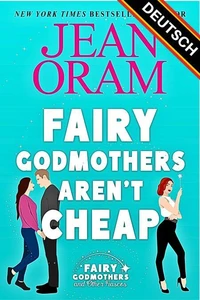 Fairy Godmothers Aren’t Cheap (DEUTSCH)