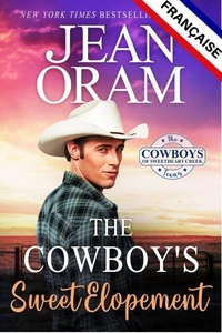 The Cowboy’s Sweet Elopement (L’édition française): Une romance entre amis qui se transforment en amants, un mariage de convenance