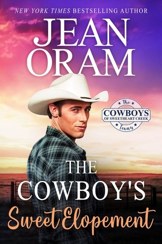  Jean Oram - The Cowboy's Sweet Elopement - The Cowboys of Sweetheart Creek, Texas, #4.