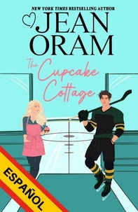 The Cupcake Cottage (Español): Una historia de amor entre amigos y amantes en el hockey