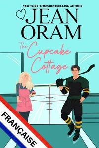 The Cupcake Cottage (L’édition française) : Une fausse histoire d'amour, une romance de hockey