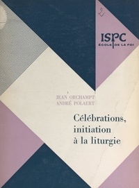 Jean Orchampt et André Polaert - Célébrations - Initiation à la liturgie.