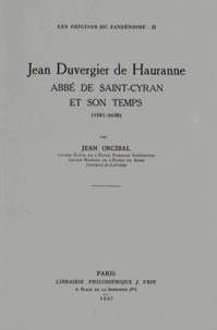 Jean Orcibal - Les origines du jansénisme - Tome 2, Jean Duvergier de Hauranne, abbé de Saint-Cyran et son temps (1581-1638).