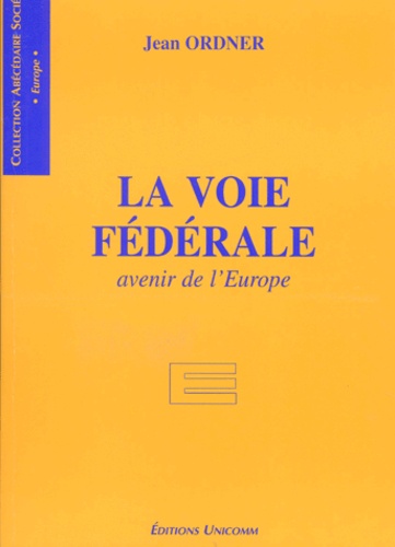 Jean Ordner - La Voie Federale. Avenir De L'Europe.