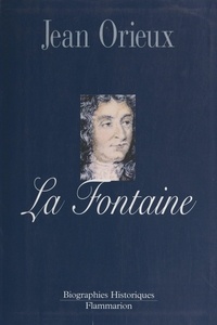 Jean Orieux - La Fontaine - Ou La vie est un conte.