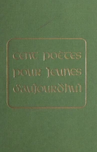 Cent poètes pour jeunes d'aujourd'hui