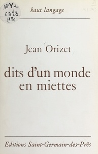 Jean Orizet - Dits d'un monde en miettes.
