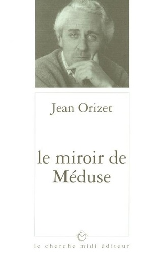 Jean Orizet - Histoire de l'entretemps Tome 3 - Le miroir de Méduse.