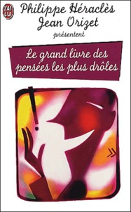 Jean Orizet et Philippe Héraclès - Le Grand Livre Des Pensees Les Plus Droles.