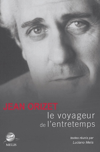 Jean Orizet - Le voyageur de l'entretemps.