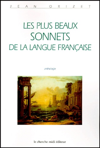 Jean Orizet - Les Plus Beaux Sonnets De La Langue Francaise. Anthologie.