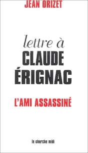 Jean Orizet - Lettre à Claude Erignac l'ami assassiné.