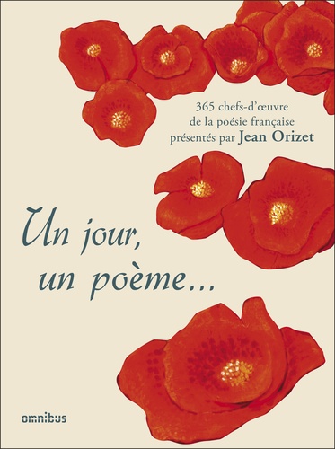 Jean Orizet - Un jour, un poème - 365 chefs-d'oeuvre de la poésie française.