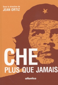 Jean Ortiz - Che, plus que jamais - Actes du colloque "L'éthique dans la pensée et la pratique de Ernesto, Che, Guevara".