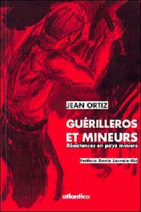 Jean Ortiz - Guérilleros et mineurs , résistances en pays mineurs.
