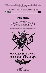 Julio Antonio Mella - L'ange rebelle, aux... de Jean Ortiz - Livre - Decitre