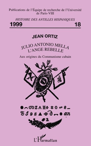 Julio Antonio Mella. L'ange rebelle, aux origines du communisme cubain