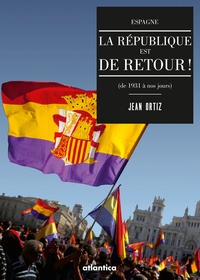 Jean Ortiz - La République est de retour ! - Espagne (de 1931 à nos jours).