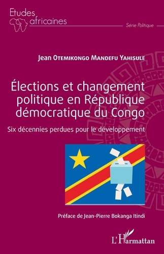 Elections et changement politique en République démocratique du Congo. Six décennies perdues pour le développement