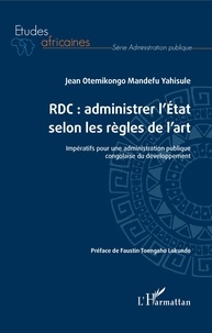 Jean Otemikongo Mandefu Yahisule - RDC : administrer l'Etat selon les règles de l'art - Impératifs pour une administration publique congolaise du développement.