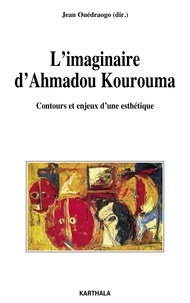 Jean Ouédraogo - L'imaginaire d'Ahmadou Kourouma - Contours et enjeux d'une esthétique.