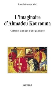 Jean Ouédraogo - L'imaginaire d'Ahmadou Kourouma - Contours et enjeux d'une esthétique.