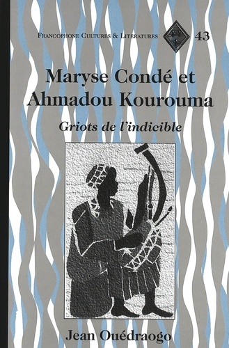 Jean Ouédraogo - Maryse Conde Et Ahmadou Kourouma : Griots De L'Indicible.