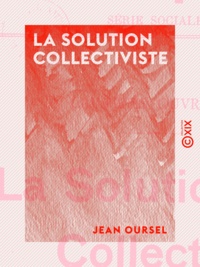 Jean Oursel - La Solution collectiviste - Causeries ouvrières.